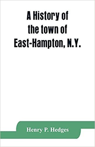 okumak A history of the town of East-Hampton, N.Y.: Including an address delivered at the Celebration of the Bi-Contennial Anniversary of its Settlement in ... with other historie meterial, an Appendix an