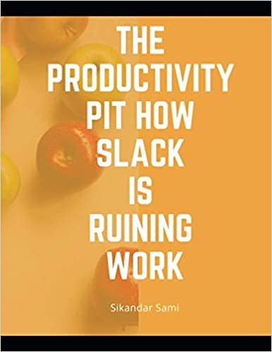 okumak The productivity pit how Slack is ruining work: Manage Your Day-to-Day: Build Your Routine, Find Your Focus, and Sharpen Your Creative Mind