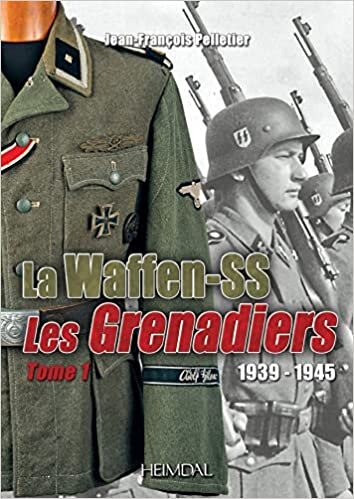 La Waffen-Ss 1939-1945: Les Grenadiers Volume 1