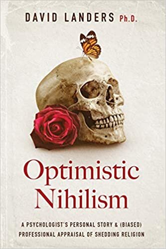 okumak Optimistic Nihilism: A Psychologist&#39;s Personal Story &amp; (Biased) Professional Appraisal of Shedding Religion