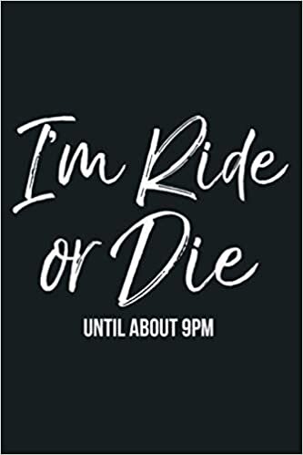 okumak I M Ride Or Die Until About 9Pm Funny Cute Mama: Notebook Planner - 6x9 inch Daily Planner Journal, To Do List Notebook, Daily Organizer, 114 Pages