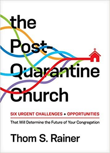 okumak The Post-Quarantine Church: Six Urgent Challenges + Opportunities That Will Determine the Future of Your Congregation: Six Urgent Challenges and ... Determine the Future of Your Congregation