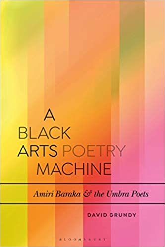 okumak A Black Arts Poetry Machine: Amiri Baraka and the Umbra Poets (Bloomsbury Studies in Critical Poetics)