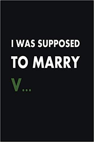 okumak I was supposed to marry V...: lined Notebook, Journal, Diary - 6 x 9 inches, 120 pages.
