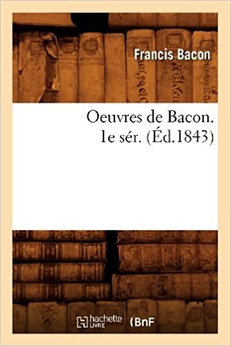okumak Oeuvres de Bacon. 1e sér. (Éd.1843) (Sciences)