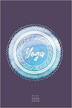 Wochenplaner 2020 - Yoga: Yoga Kalender 2020 - 120 Seiten Wochenkalender, Terminkalender, Kalender 2020 inkl. Fitness-Tracker Seiten - Ideal als Yoga Taschenkalender
