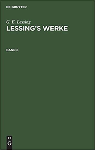 okumak G. E. Lessing: Lessing’s Werke: [Werke] Lessings Werke: Bd. 8: Band 8