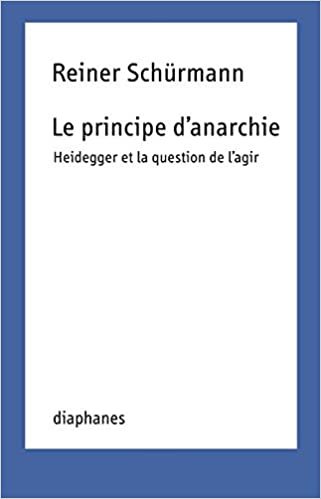 okumak Le Principe D&#39;Anarchie: Heidegger Et La Question de L&#39;Agir