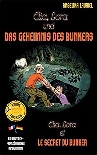 okumak Elia, Lora und das Geheimnis des Bunkers - Elia, Lora et le secret du bunker: Deutsch-französischer Kinderkrimi