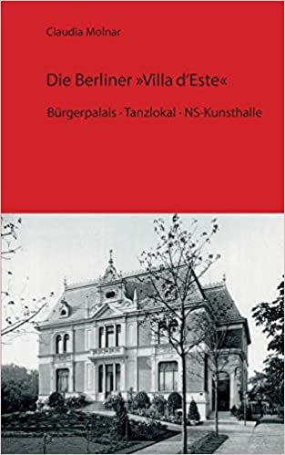 okumak Die Berliner Villa d&#39;Este: Bürgerpalais · Tanzlokal · NS-Kunsthalle