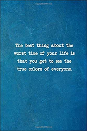 okumak The best thing about the worst time of your life is that you get to see the true colors of everyone.: Lined notebook daily motivation journal