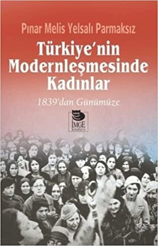 okumak Türkiye&#39;nin Modernleşmesinde Kadınlar: 1839’dan Günümüze
