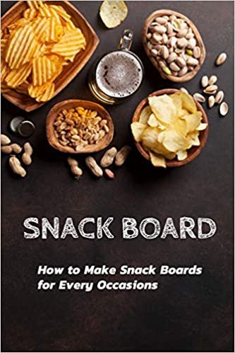 okumak Snack Board: How to Make Snack Boards for Every Occasions: Snack Board