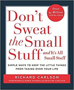 okumak Don&#39;t Sweat the Small Stuff: Simple ways to Keep the Little Things from Overtaking Your Life