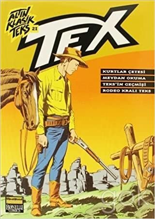 okumak Altın Klasik Tex Sayı: 21 Kurtlar Çetesi / Meydan Okuma / Teks&#39;in Geçmişi / Rodeo Kralı Teks