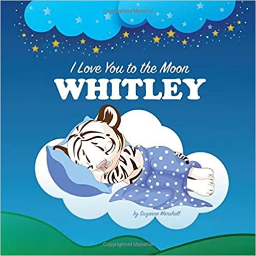 okumak I Love You to the Moon, Whitley: Personalized Book &amp; Bedtime Story with Love Poems for Kids (Bedtime Stories, Bedtime Stories for Kids, Personalized Baby Gifts, Personalized Books)