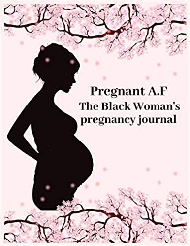 okumak Pregnant A.F the black woman&#39;s pregnancy journal: Week by Week Pregnancy Planner Organizer and Countdown Calendar Gift for the New Mom 8.5x11 inches