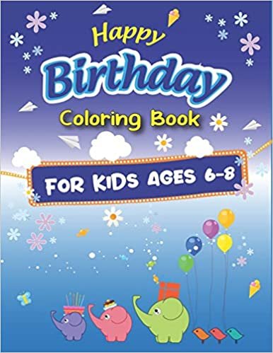 okumak Happy Birthday Coloring Book for Kids Ages 6-8: An Birthday Coloring Book with beautiful Birthday Cake, Cupcakes, Hat, bears, boys, girls, candles, ... Amazing Birthday Gifts for Kids Ages 6-8