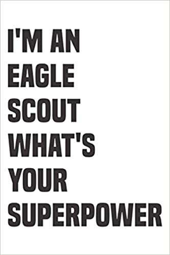 okumak I&#39;m An Eagle Scout What&#39;s Your Superpower Notebook: Lined Notebook / Journal Gift, 120 Pages, 6 x 9, Sort Cover, Matte Finish.