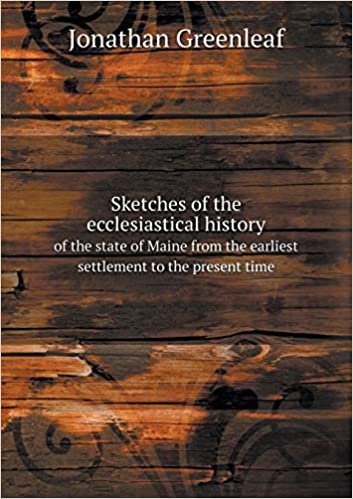 okumak Sketches of the Ecclesiastical History of the State of Maine from the Earliest Settlement to the Present Time