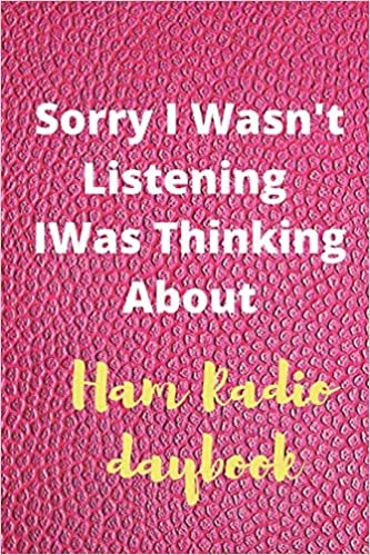 Sorry I Wasn't Listening I Was Thinking About were you to me: : Ham Radio daybook, Radio-Wave Frequency and Power / notebook (6" x 9" - 110 Pages)