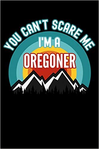 okumak You Can&#39;t Scare Me I&#39;m a Oregoner Notebook: This is a Oregoner Gift, Lined Journal, 120 Pages, 6 x 9, Matte Finish