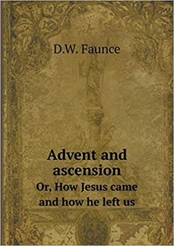 okumak Advent and Ascension Or, How Jesus Came and How He Left Us
