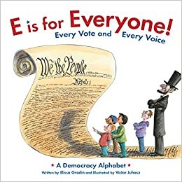 okumak E Is for Everyone! Every Vote and Every Voice: A Democracy Alphabet
