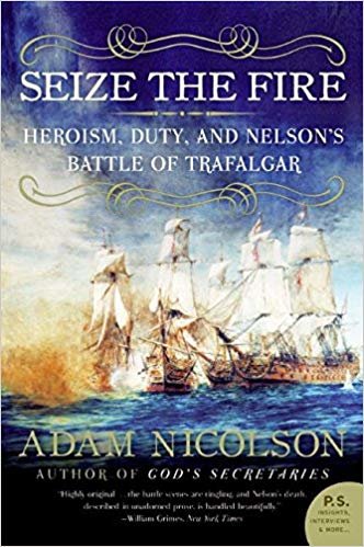 okumak Seize the Fire: Heroism, Duty, and Nelsons Battle of Trafalgar (P.S.)