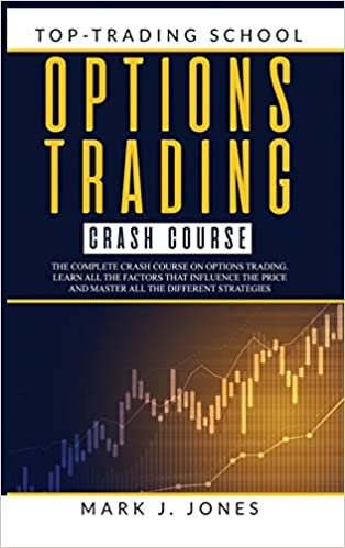 okumak OPTIONS TRADING CRASH COURSE: The Complete Options Trading Crash Course. Learn All the Factors That Influence the Price and Master All the Different Strategies