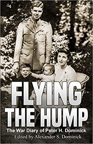 okumak Flying the Hump: The War Diary of Peter H. Dominick