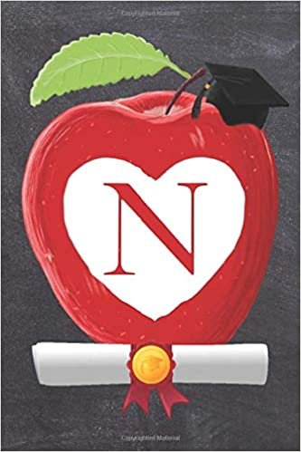 okumak N: Teachers Apple And White Heart Scroll Diploma And Cap Initial Monogram Letter N Personalized 6&quot; x 9&quot; Blank Lined Journal / Notebook to say ... on your Success! To Students And Graduates.