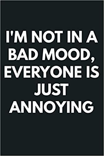 okumak I M Not In A Bad Mood Everyone Is Just Annoying: Notebook Planner - 6x9 inch Daily Planner Journal, To Do List Notebook, Daily Organizer, 114 Pages