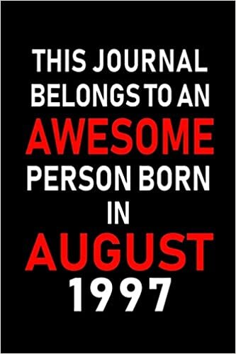 okumak This Journal belongs to an Awesome Person Born in August 1997: Blank Lined Born In August with Birth Year Journal Notebooks Diary as Appreciation, ... gifts. ( Perfect Alternative to B-day card )