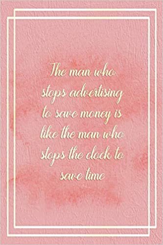 okumak The Man Who Stops Advertising To Save Money Is Like The Man Who Stops The Clock To Save Time.: Marketing Notebook Journal Composition Blank Lined Diary Notepad 120 Pages Paperback Pink