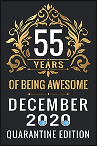 okumak 55 YEARS OF BEING AWESOME DECEMBER 2020 QUARANTINE EDITION: Happy 55th Birthday, 55 Years Old Gift Ideas for Women, Men, Son, Daughter, mom, dad, ... Birthday Notebook Journal Funny Card Alternat