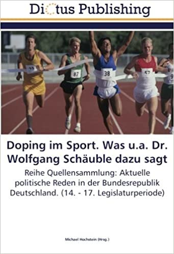 okumak Doping im Sport. Was u.a. Dr. Wolfgang Schäuble dazu sagt: Reihe Quellensammlung: Aktuelle politische Reden in der Bundesrepublik Deutschland. (14. - 17. Legislaturperiode)