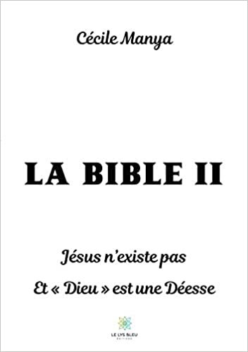 okumak La Bible II: Jésus n&#39;existe pas Et «Dieu» est une Déesse (LE LYS BLEU)