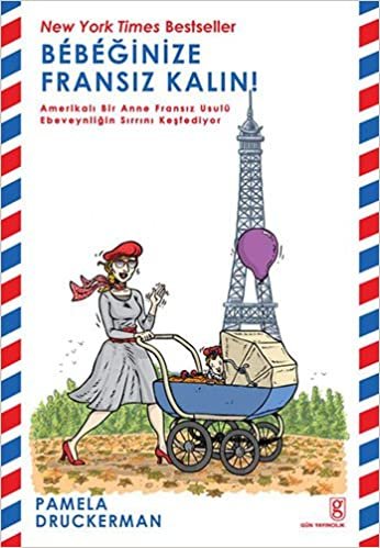 okumak Bebeğinize Fransız Kalın!: Amerikalı Bir Anne Fransız Usulü Ebeveynliğin Sırrını Keşfediyor