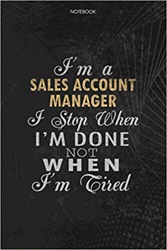 okumak Notebook Planner I&#39;m A Sales Account Manager I Stop When I&#39;m Done Not When I&#39;m Tired Job Title Working Cover: 6x9 inch, Lesson, Schedule, Journal, Lesson, To Do List, Money, 114 Pages