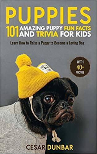 okumak Puppies: 101 Amazing Puppy Fun Facts and Trivia for Kids | Learn How to Raise a Puppy to Become a Loving Dog (WITH 40+ PHOTOS!)