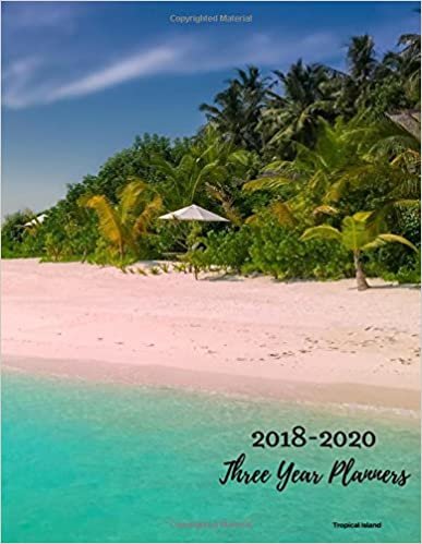 2018 - 2020 Tropical Island Three Year Planner: 2018-2020 Monthly Schedule Organizer – Agenda Planner for the Next Three Years/36 months calendar – ... (3 year Diary/3 year Calendar/Logbook)