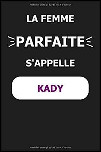 okumak La F Parfaite S&#39;appelle Kady: Noms Personnalisés, Carnet de Notes pour Quelqu&#39;un Nommé Kady, Le Meilleur Cadeau Original Anniversaire pour les Filles et les Femmes, Kady La F Parfaite