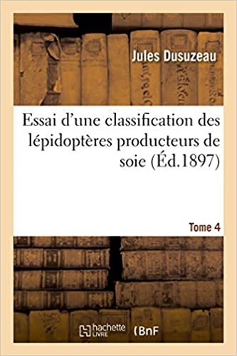okumak Essai d&#39;une classification des lépidoptères producteurs de soie. Tome 4 (Sciences)