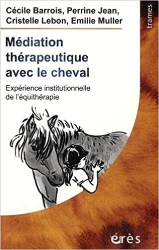 okumak MÉDIATION THÉRAPEUTIQUE AVEC LE CHEVAL: EXPÉRIENCE INSTITUTIONNELLE DE L&#39;ÉQUITHÉRAPIE (TRAMES)