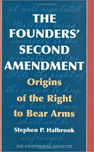 okumak The Founders&#39; Second Amendment: Origins of the Right to Bear Arms (Independent Studies in Political Economy) Halbrook, Stephen P.
