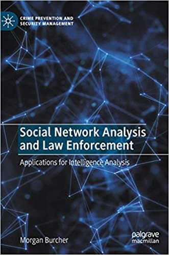 okumak Social Network Analysis and Law Enforcement: Applications for Intelligence Analysis (Crime Prevention and Security Management)