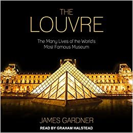 okumak The Louvre: The Many Lives of the World&#39;s Most Famous Museum