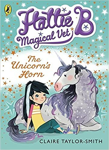 okumak Hattie B, Magical Vet: The Unicorns Horn (Book 2)
