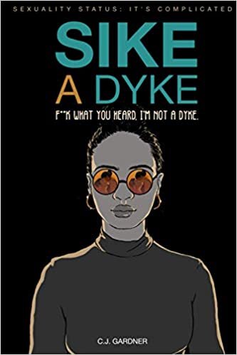 okumak Sike A Dyke: Sexuality Status: It&#39;s Complicated - F*ck What You Heard, I&#39;m Not A Dyke